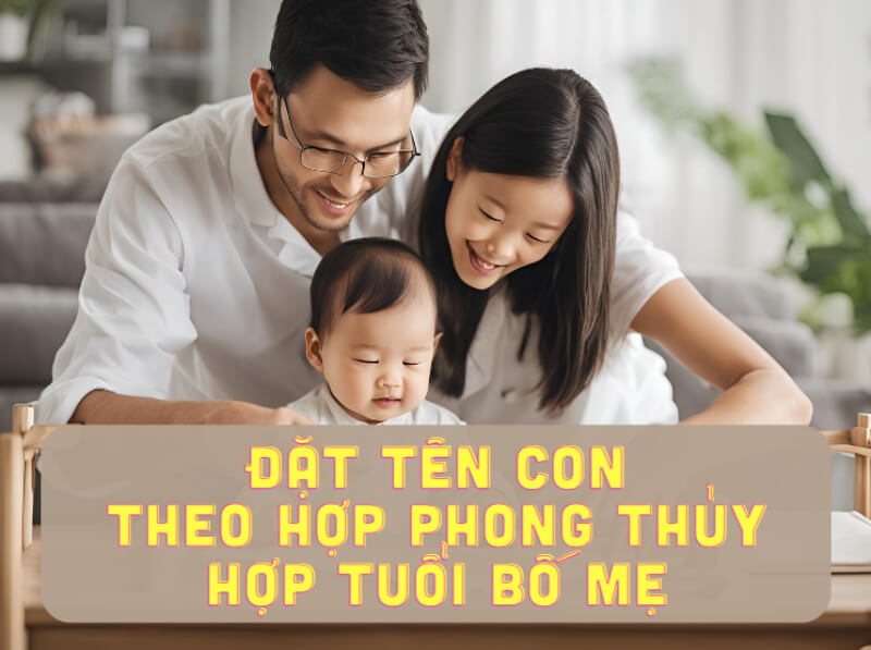 đặt tên con theo phong thủy hợp tuổi bố mẹ