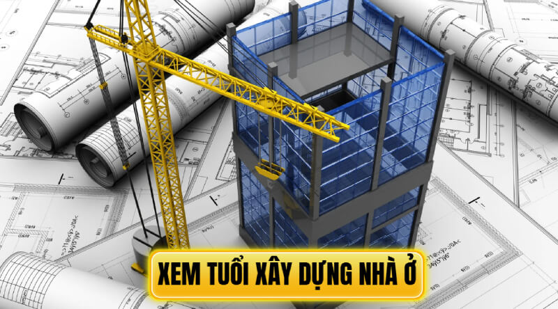 Xem tuổi xây nhà